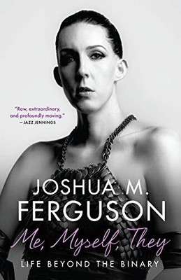 ME, MYSELF, THEY: LIFE BEYOND THE BINARY By Joshua M. Ferguson **Excellent**