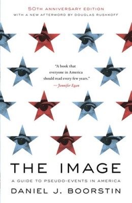 The Image: A Guide to Pseudo-Events in America by Boorstin, Daniel J.