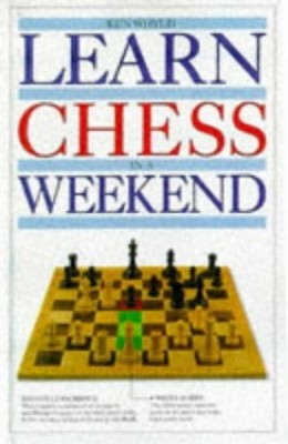 Learn Chess in a Weekend (Learn in a weekend) by Whyld, Kenneth Hardback Book