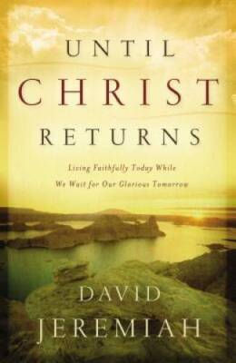 Until Christ Returns: Living Faithfully Today While We Wait for Our Glori - GOOD