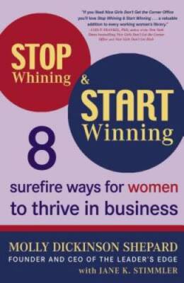 Stop Whining and Start Winning: Eight Surefire Ways for Women to Thrive i - GOOD