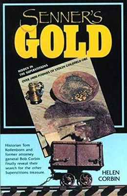 SENNER'S GOLD: OVER 1000 LBS OF STOLEN GOLDFIELD ORE By Helen Corbin *BRAND NEW*
