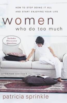 Women Who Do Too Much - Paperback By Sprinkle, Patricia - GOOD