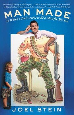 Man Made: In Which a Dad Learns to Be a Man for His Son by Stein, Joel