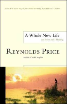 A Whole New Life: An Illness and a Healing - Paperback By Price, Reynolds - GOOD