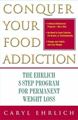Conquer Your Food Addiction: The Ehrlich 8-Step Program for Permanent Weight