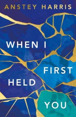 When I First Held You by Harris, Anstey