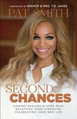 Second Chances: Finding Healing for Your Pain, Regaining Your Strength, C - GOOD