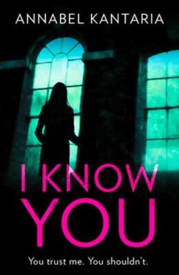 I Know You: A Novel of Suspense by Annabel Kantaria: New