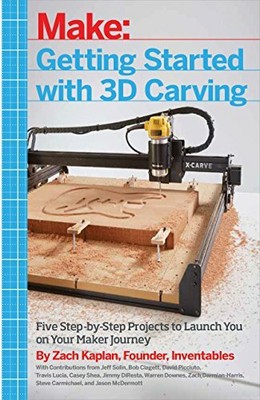Getting Started with 3D Carving: Five Step-By-Step Projects t... by Kaplan, Zach
