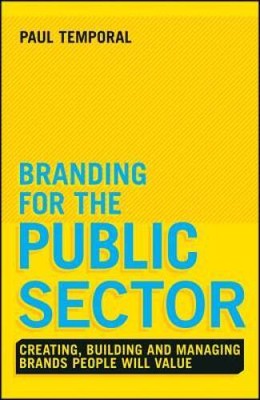 Branding for the Public Sector: Creating, Building and Managing Brands Pe - GOOD