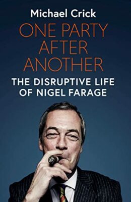 One Party After Another: The Disruptive Life of Nigel Farage by Crick, Michael