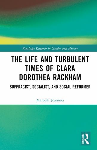 Life and Turbulent Times of Clara Dorothea Rackham : Suffragist ...