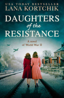 Daughters of the Resistance - Paperback By Kortchik, Lana - GOOD