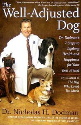 The Well-Adjusted Dog: Dr. Dodman's 7 Steps to Lifelong Health and Happin - GOOD