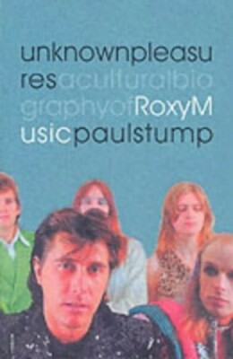 Unknown Pleasures: Cultural Biography of "Roxy M... by Stump, Paul Paperback