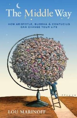 The Middle Way: Finding Happiness in a World of Extremes - Hardcover - GOOD