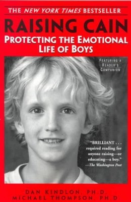 Raising Cain: Protecting the Emotional Life of Boys by Dan Kindlon, Michael Tho