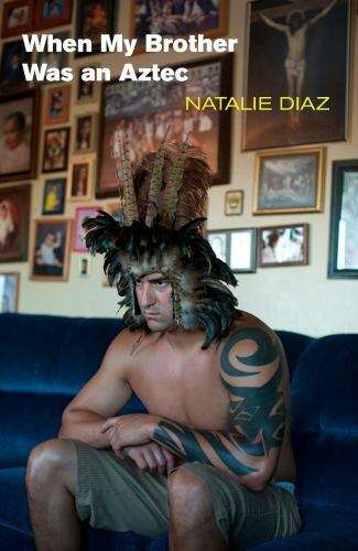 When My Brother Was an Aztec by Natalie Diaz (2012, Trade Paperback) for sale online | eBay