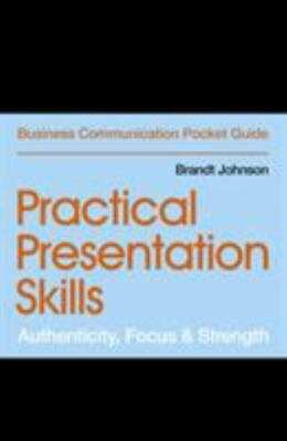 Practical Presentation Skills: Authenticity, Focus & Strength ...  (Paperback)