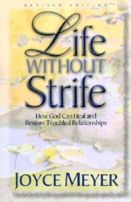 Life Without Strife: How God Can Heal and Restore Troubled R - VERY GOOD