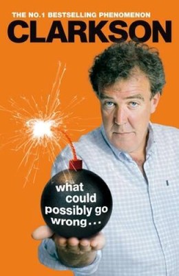 What Could Possibly Go Wrong... - Paperback By Clarkson, Jeremy - GOOD