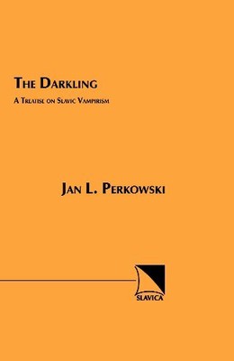 THE DARKLING: A TREATISE ON SLAVIC VAMPIRISM By Jan Louis Perkowski *BRAND NEW*