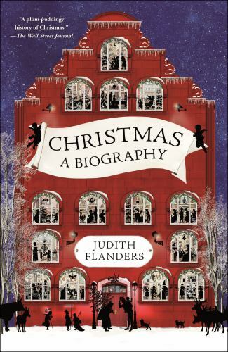 Christmas : A Biography by Judith Flanders (2019, Trade Paperback)