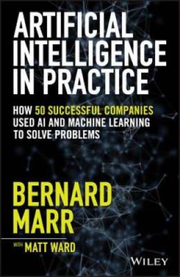 Artificial Intelligence in Practice: How 50 Successful Companies Used Art - GOOD