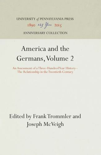 Anniversary Collection: America and the Germans, Volume 2 : An ...