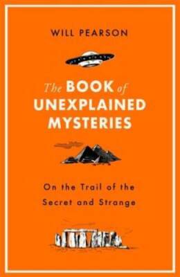 The Book of Unexplained Mysteries: On the Trail of the Secret and - VERY GOOD