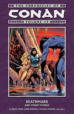 THE CHRONICLES OF CONAN VOLUME 19: DEATHMARK AND OTHER By Bruce Jones & Mary Jo
