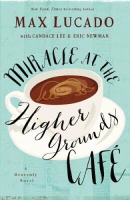 Miracle at the Higher Grounds Cafe (Heavenly) - Paperback By Lucado, Max - GOOD