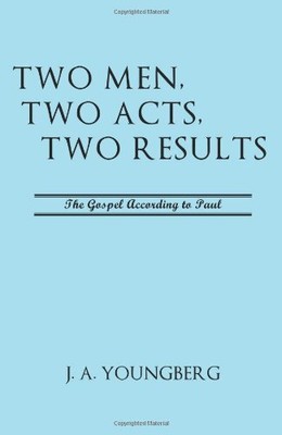 TWO MEN, TWO ACTS, TWO RESULTS By J A Youngberg **BRAND NEW**