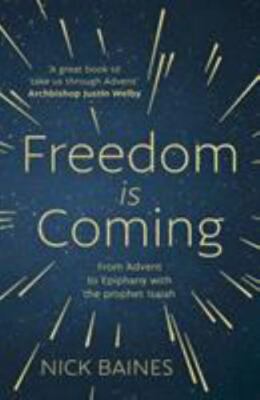 Freedom is Coming: From Advent to Epiphany with the Prophet Isaiah ~ Baines, Nic