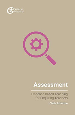 Assessment: Evidence-Based Teaching for Enquiring Teachers - Atherton, Chris