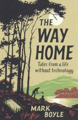 The Way Home: Tales from a Life Without Technology by Boyle, Mark Book The Fast