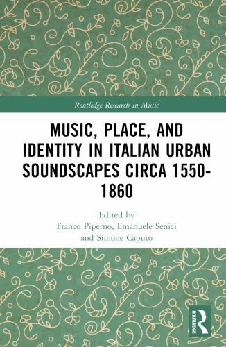 Music, Place, and Identity in Italian Urban Soundscapes Circa 1550-1860 ...