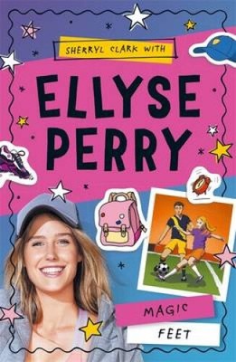 Ellyse Perry 2: Magic Feet by Sherryl Clark