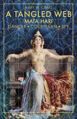 A Tangled Web: Mata Hari: Dancer, Courtesan, Spy - Paperback - GOOD