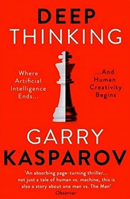 Deep Thinking: Where Machine Intelligence Ends and Human C... by Kasparov, Garry