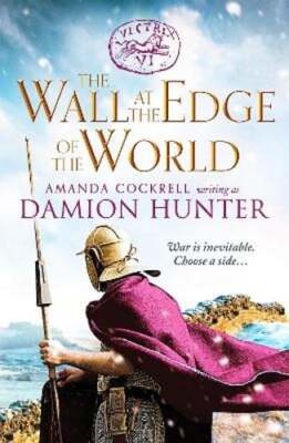 The Wall at the Edge of the World: An unputdownable adventure in the Roman: New