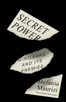 Secret Power: Wikileaks and Its Enemies by Stefania Maurizi: New