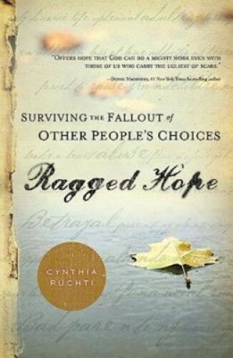 Ragged Hope: Surviving the Fallout of Other People S Choices by Ruchti, Cynthia