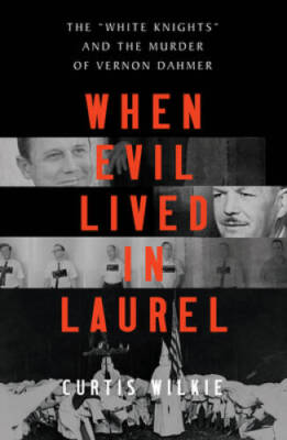 When Evil Lived in Laurel: The White Knights and the Murder of Vernon - GOOD