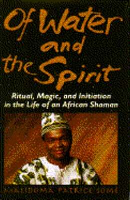 Of Water and Spirit by Ph.D. Some, Malidoma Patrice: New
