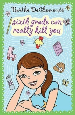 Sixth Grade Can Really Kill You by Barthe DeClements: New
