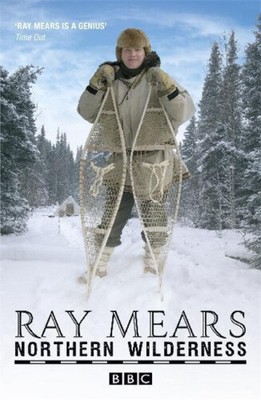Northern Wilderness: Bushcraft of the Far North by Mears, Ray