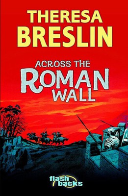 Across the Roman Wall (Flashbacks) by Theresa Breslin