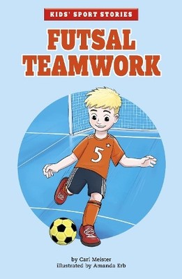 Futsal Teamwork (Kids' Sport Stories), Cari Meister